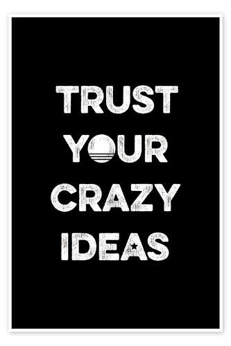 Poster Trust your crazy ideas